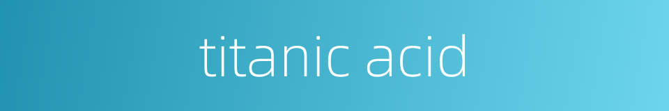 titanic acid的同义词