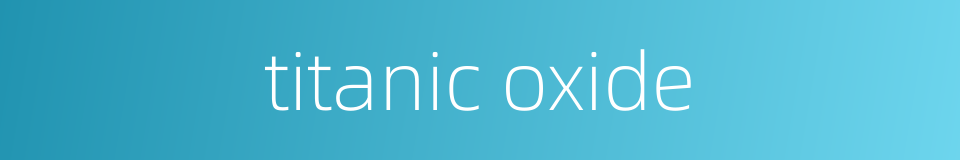 titanic oxide的同义词