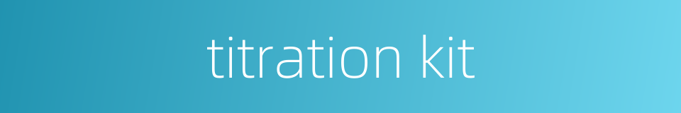 titration kit的同义词