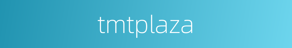 tmtplaza的同义词