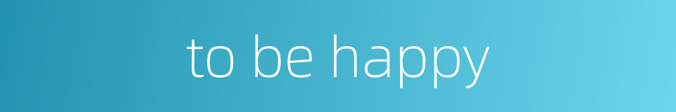 to be happy的同义词