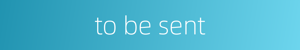 to be sent的同义词