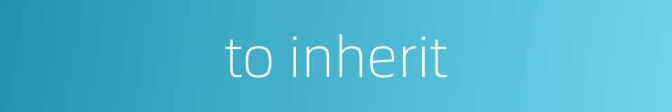 to inherit的同义词
