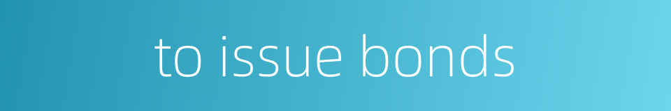 to issue bonds的同义词