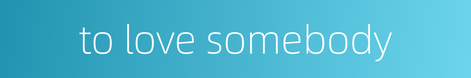 to love somebody的同义词