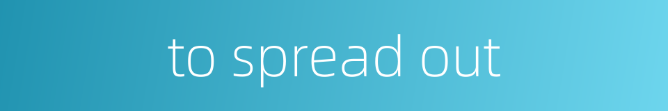 to spread out的同义词