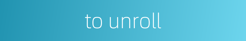 to unroll的同义词