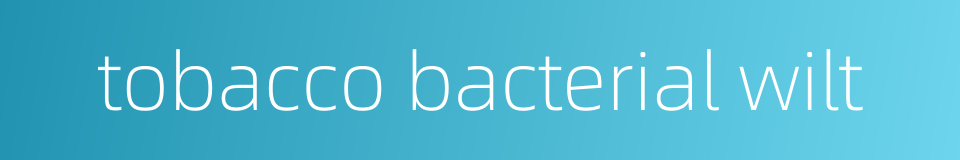 tobacco bacterial wilt的同义词
