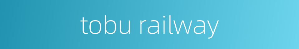 tobu railway的同义词