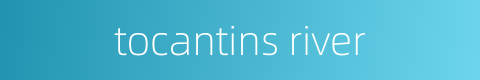 tocantins river的同义词