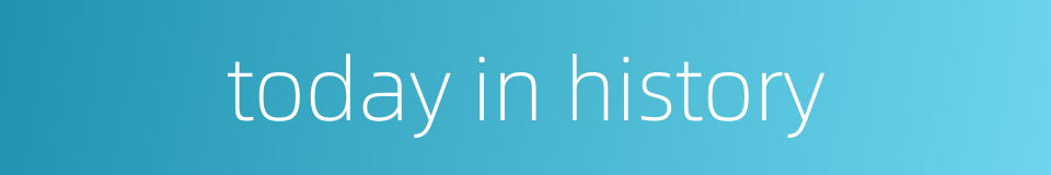 today in history的同义词