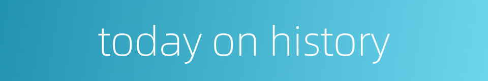 today on history的同义词