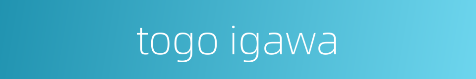 togo igawa的同义词