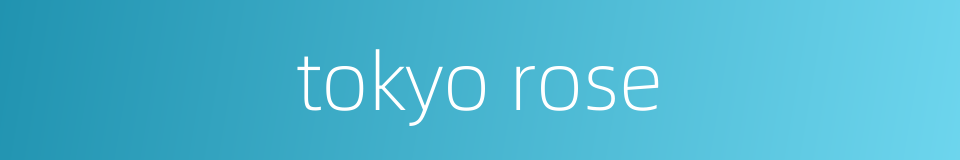 tokyo rose的同义词