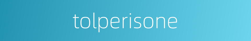 tolperisone的同义词