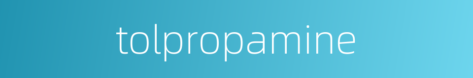 tolpropamine的同义词