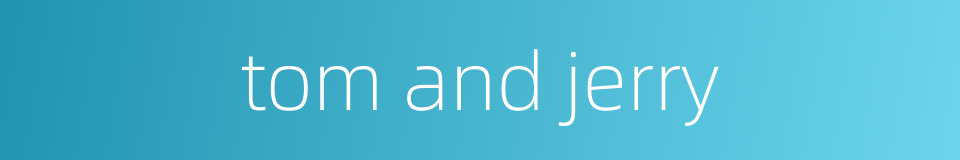 tom and jerry的同义词