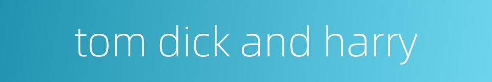 tom dick and harry的同义词