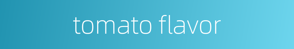 tomato flavor的同义词