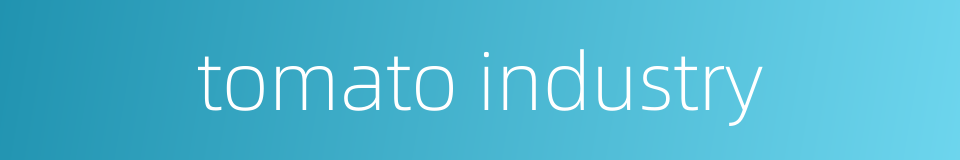 tomato industry的同义词