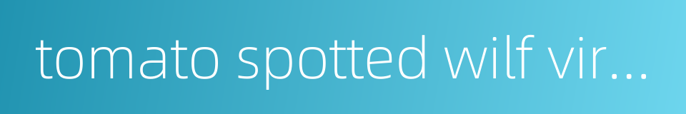 tomato spotted wilf virus的同义词