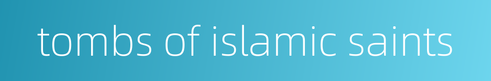 tombs of islamic saints的同义词