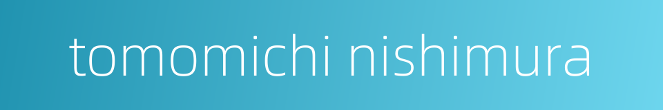 tomomichi nishimura的同义词