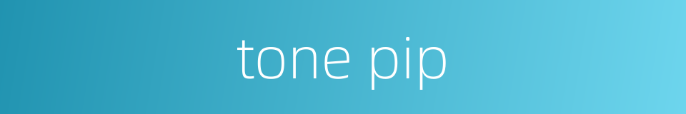 tone pip的同义词