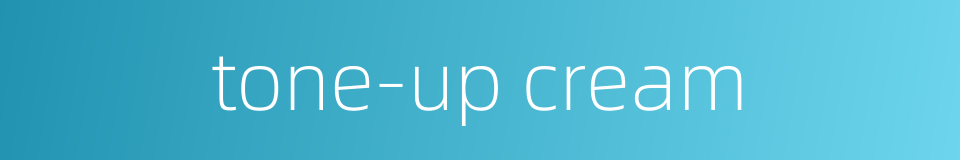 tone-up cream的同义词