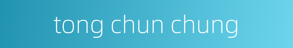 tong chun chung的同义词