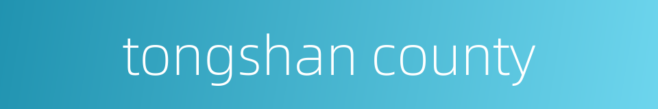 tongshan county的同义词