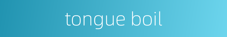 tongue boil的同义词