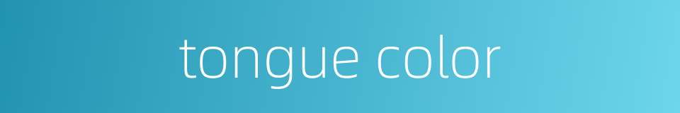 tongue color的同义词
