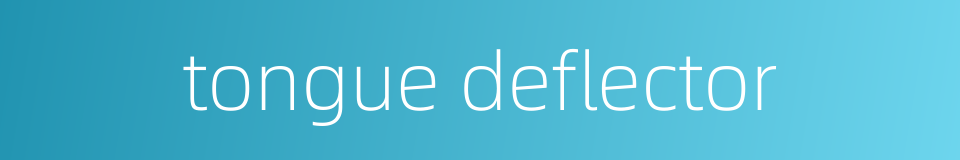 tongue deflector的同义词