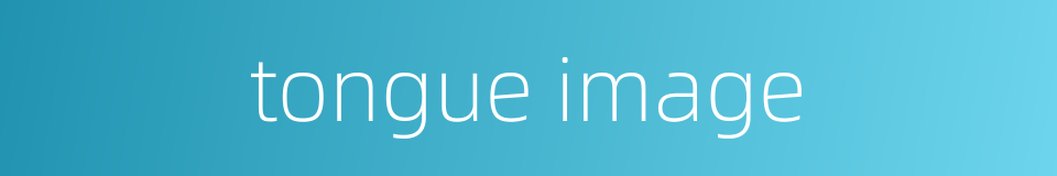 tongue image的同义词