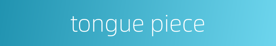 tongue piece的同义词