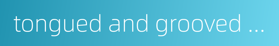 tongued and grooved flange的同义词