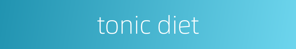 tonic diet的同义词