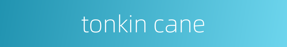 tonkin cane的同义词
