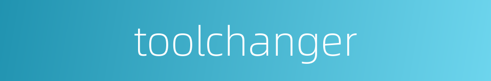 toolchanger的同义词