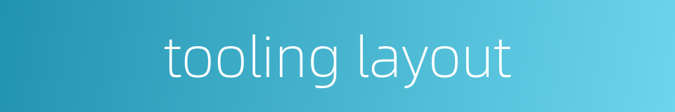 tooling layout的同义词