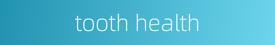 tooth health的同义词