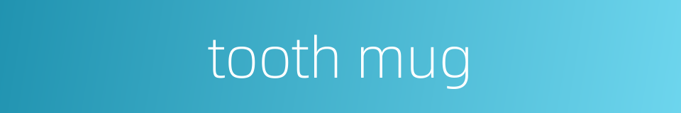 tooth mug的同义词