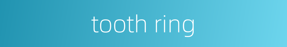 tooth ring的同义词