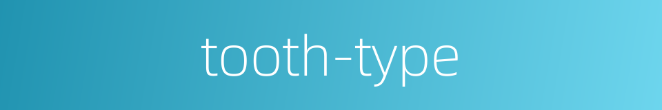 tooth-type的同义词