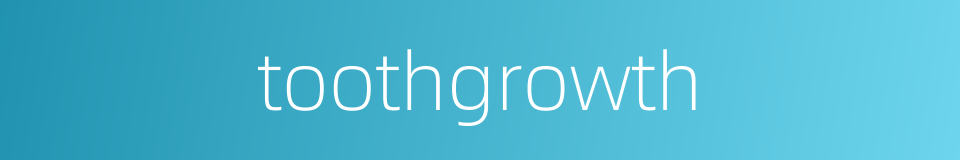 toothgrowth的同义词