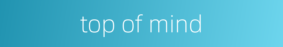 top of mind的同义词