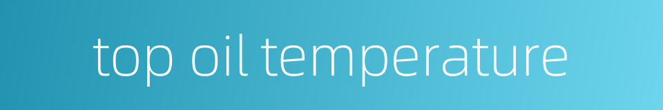 top oil temperature的同义词