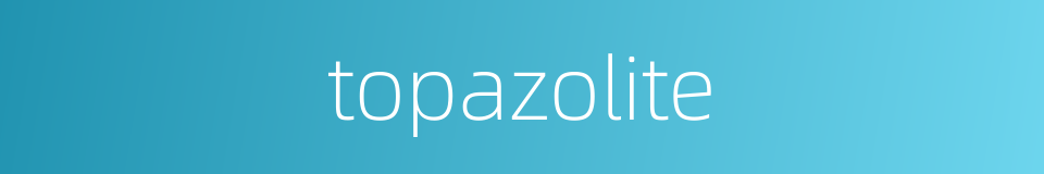 topazolite的同义词