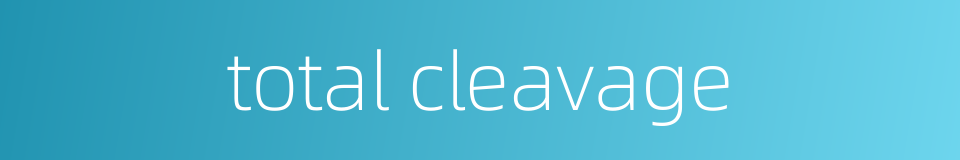 total cleavage的同义词